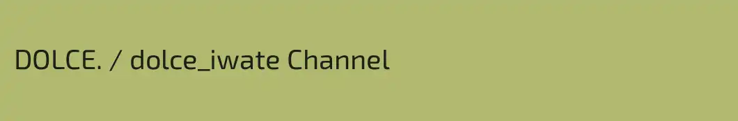 DOLCE. / dolce_iwate Channel